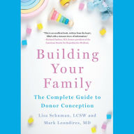 Building Your Family: The Complete Guide to Donor Conception