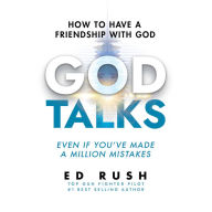 God Talks: How to Have a Friendship with God (Even if You've Made a Million Mistakes)