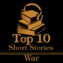 Top 10 Short Stories, The - War: The top ten short war stories of all time