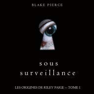 Sous Surveillance (Les Origines de Riley Paige -- Tome 1): Narration par une voix synthétisée