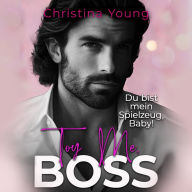 Toy Me BOSS - Du bist mein Spielzeug, Kleine! (Boss Billionaire Romance 12)