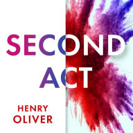 Second Act: What Late Bloomers Can Tell You About Success and Reinventing Your Life