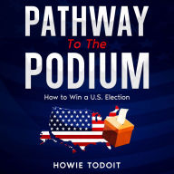 Pathway to the Podium: How to Win a U.S. Election