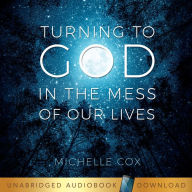 Turning to God in the Mess of Our Lives