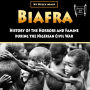 Biafra: History and Atrocities of the Nigerian Civil War