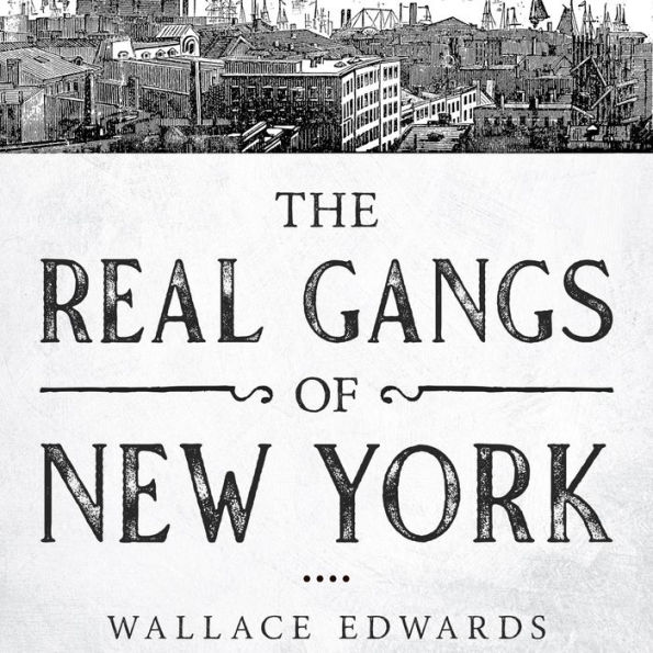 The Real Gangs of New York