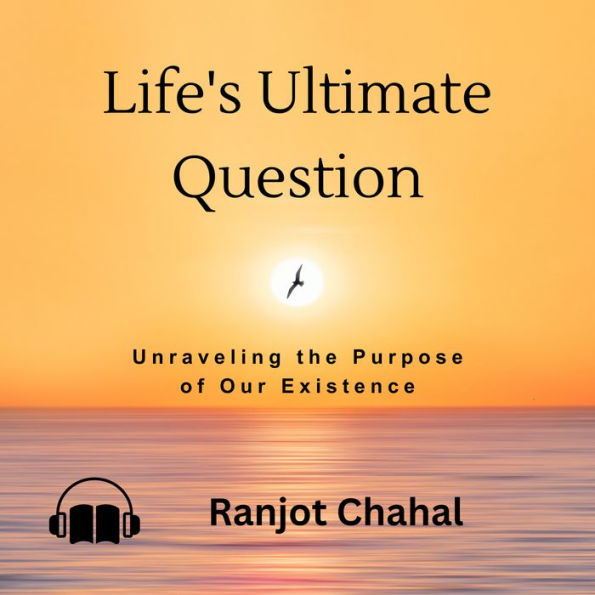 Life's Ultimate Question: Unraveling the Purpose of Our Existence