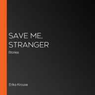 Save Me, Stranger: Stories