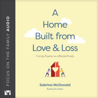 A Home Built from Love and Loss: Coming Together as a Blended Family