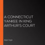 A Connecticut Yankee in King Arthur's Court