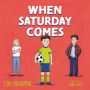 When Saturday Comes: A Times Children's Book of the Week (Dyslexia-friendly)