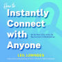 How to Instantly Connect with Anyone: 96 All-New Little Tricks for Big Success in Relationships