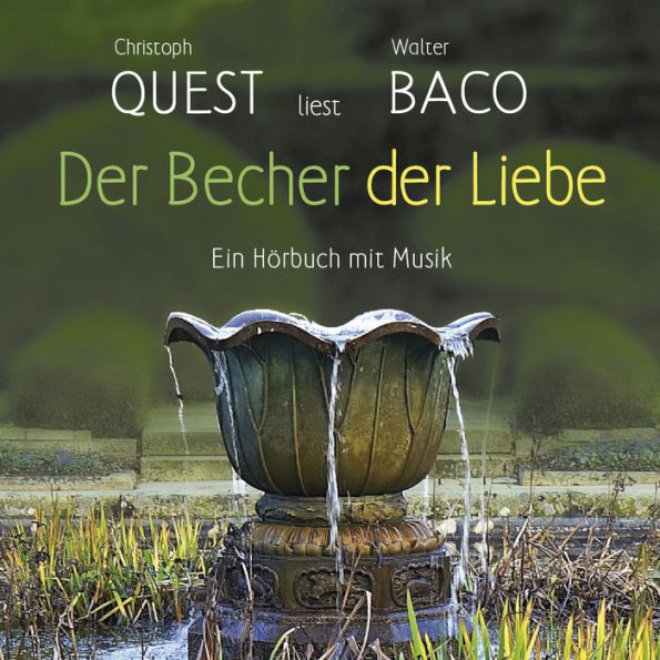 Der Becher der Liebe: Christoph Quest liest Walter Baco