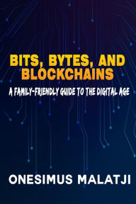 Bits, Bytes, and Blockchains: A Family-Friendly Guide to the Digital Age