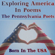 Born in the USA - Exploring America in Poems - The Pennsylvania Poets: A celebration of American poetry