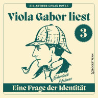 Eine Frage der Identität - Viola Gabor liest Sherlock Holmes, Folge 3 (Ungekürzt)