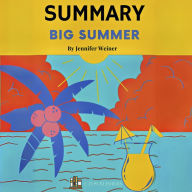 Summary of Big Summer By Jennifer Weiner: This summary book is a chapter-by-chapter study guide with character analysis, themes, and symbols from Jennifer Weiner´s book, 