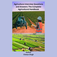 Agriculture Interview Questions and Answers: The Complete Agricultural Handbook
