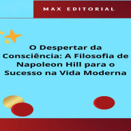 O Despertar da Consciência: A Filosofia de Napoleon Hill para o Sucesso na Vida Moderna (Abridged)