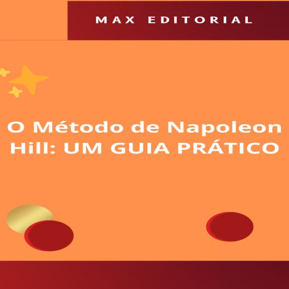 O Método de Napoleon Hill: UM GUIA PRÁTICO (Abridged)