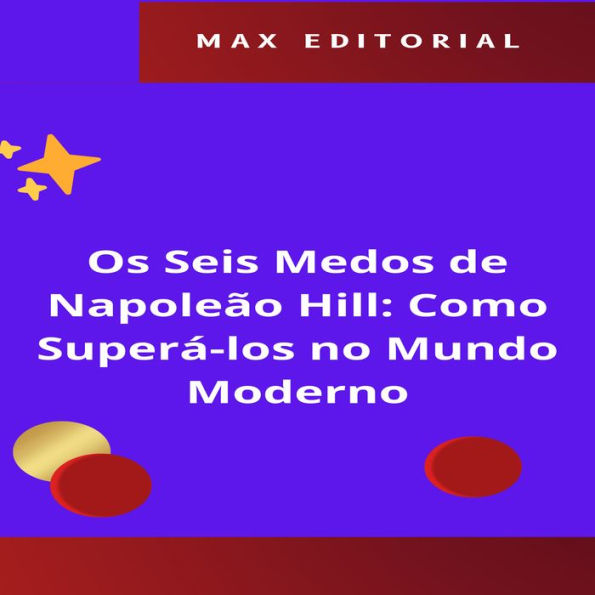 Os Seis Medos de Napoleão Hill: Como Superá-los no Mundo Moderno (Abridged)