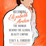 Becoming Elizabeth Arden: The Woman Behind the Global Beauty Empire