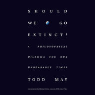 Should We Go Extinct?: A Philosophical Dilemma for Our Unbearable Times