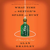 What Time the Sexton's Spade Doth Rust: A Flavia de Luce Novel