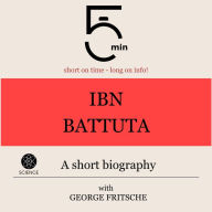 Ibn Battuta: A short biography: 5 Minutes: Short on time - long on info!