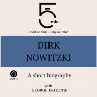 Dirk Nowitzki: A short biography: 5 Minutes: Short on time - long on info!