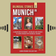 Bilingual Stories 3 - In Munich: 6 Adventures in Munich - in English and Spanish - to learn Spanish with Bilingual Reading
