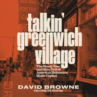 Talkin' Greenwich Village: The Heady Rise and Slow Fall of America's Bohemian Music Capital