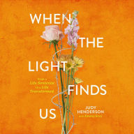 When the Light Finds Us: From a Life Sentence to a Life Transformed