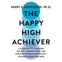 The Happy High Achiever: 8 Essentials to Overcome Anxiety, Manage Stress, and Energize Yourself for Success-Without Losing Your Edge