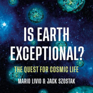 Is Earth Exceptional?: The Quest for Cosmic Life