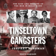 Tinseltown Gangsters: The Rise and Decline of the Mob in Hollywood