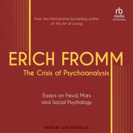 The Crisis of Psychoanalysis: Essays on Freud, Marx, and Social Psychology