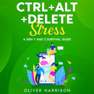 Ctrl+Alt+Delete Stress: A Gen Y and Z Survival Guide