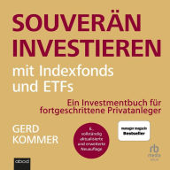 Souverän investieren mit Indexfonds und ETFs: Wie Privatanleger das Spiel gegen die Finanzbranche gewinnen