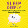 Sleep Deeply: The Revolutionary Hypnosis Guide to Restorative Sleep