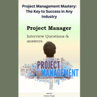 Project Management Mastery: The Key to Success in Any Industry