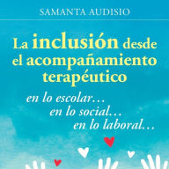 La inclusión desde el acompañamiento terapéutico: en lo escolar... en lo social... en lo laboral...