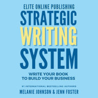 Elite Online Publishing Strategic Writing System: Write Your Book to Build Your Business