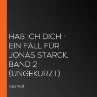 Hab ich dich - Ein Fall für Jonas Starck, Band 2 (ungekürzt)