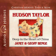 Hudson Taylor: Deep in the Heart of China
