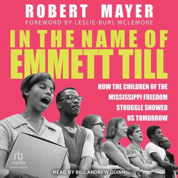 In the Name of Emmett Till: How the Children of the Mississippi Freedom Struggle Showed Us Tomorrow