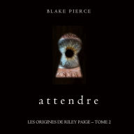 Attendre (Les Origines de Riley Paige - Tome 2): Narration par une voix synthétisée