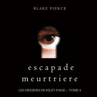 Escapade Meurtriere (Les Origines de Riley Paige -- Tome 4): Narration par une voix synthétisée