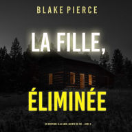 La fille, éliminée (Un Thriller à Suspense d'Ella Dark, FBI - Livre 6): Narration par une voix synthétisée