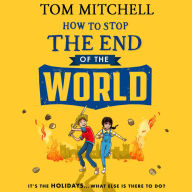 How to Stop the End of the World: Embark on a thrilling adventure with this funny new book for kids